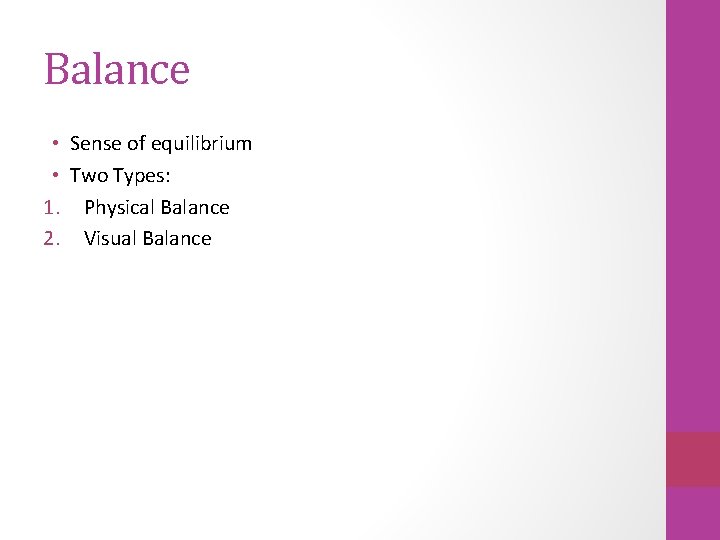 Balance • Sense of equilibrium • Two Types: 1. Physical Balance 2. Visual Balance