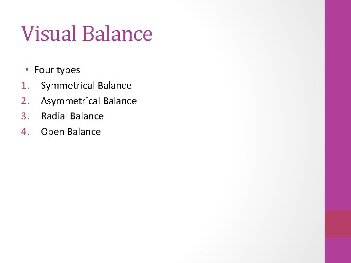 Visual Balance • Four types 1. Symmetrical Balance 2. Asymmetrical Balance 3. Radial Balance