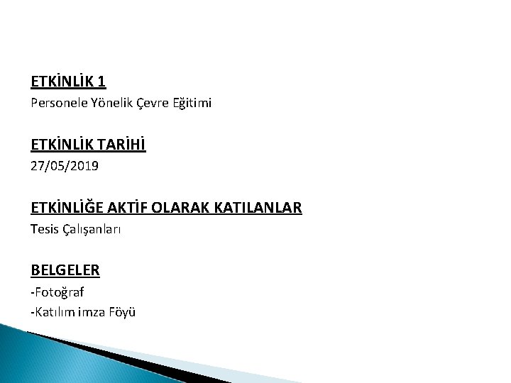 ETKİNLİK 1 Personele Yönelik Çevre Eğitimi ETKİNLİK TARİHİ 27/05/2019 ETKİNLİĞE AKTİF OLARAK KATILANLAR Tesis