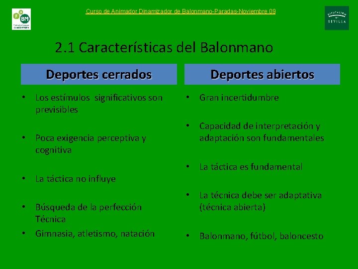 Curso de Animador Dinamizador de Balonmano-Paradas-Noviembre 09 2. 1 Características del Balonmano Deportes cerrados