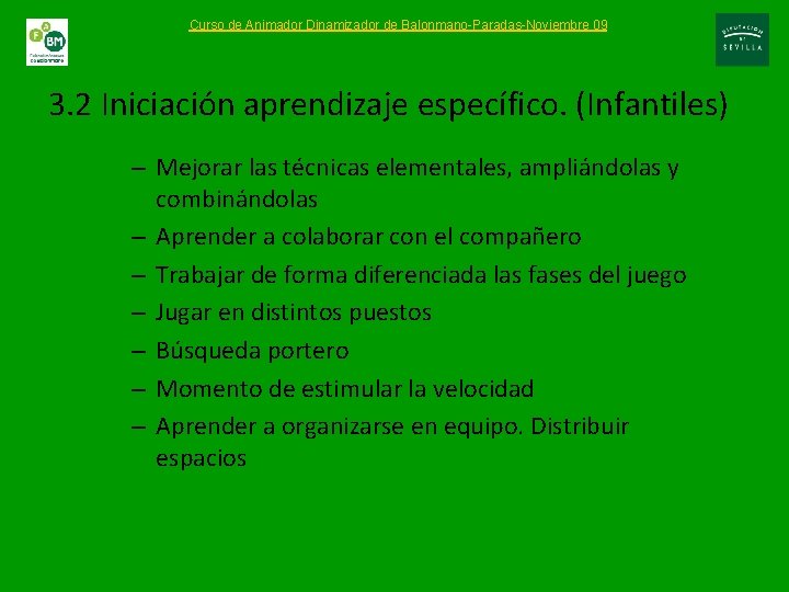 Curso de Animador Dinamizador de Balonmano-Paradas-Noviembre 09 3. 2 Iniciación aprendizaje específico. (Infantiles) –