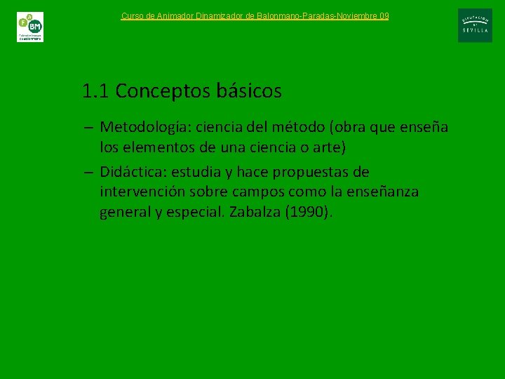 Curso de Animador Dinamizador de Balonmano-Paradas-Noviembre 09 1. 1 Conceptos básicos – Metodología: ciencia