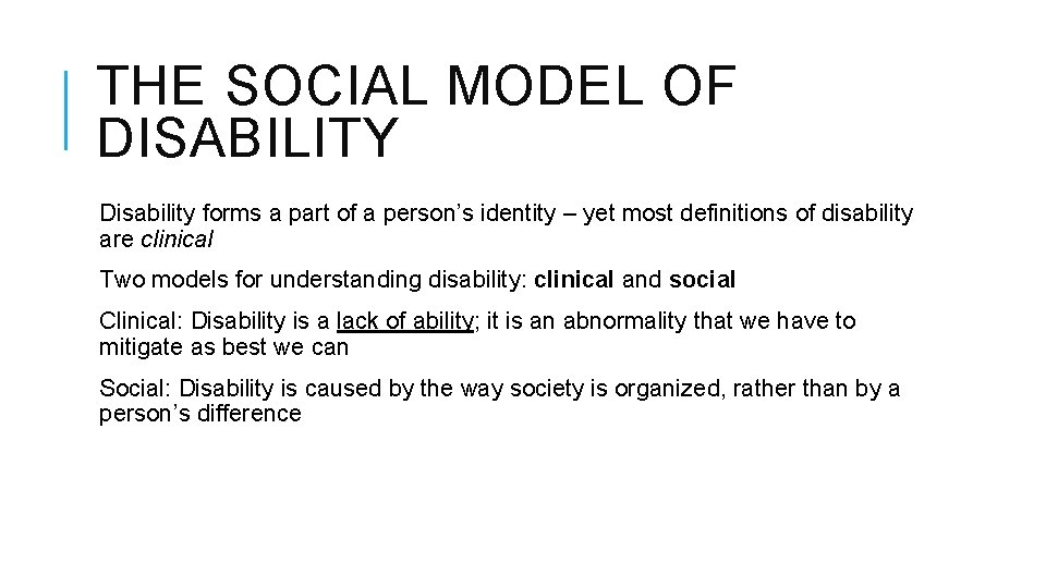 THE SOCIAL MODEL OF DISABILITY Disability forms a part of a person’s identity –