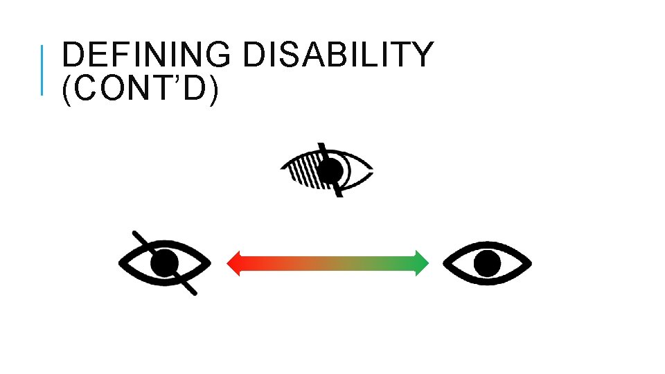 DEFINING DISABILITY (CONT’D) 