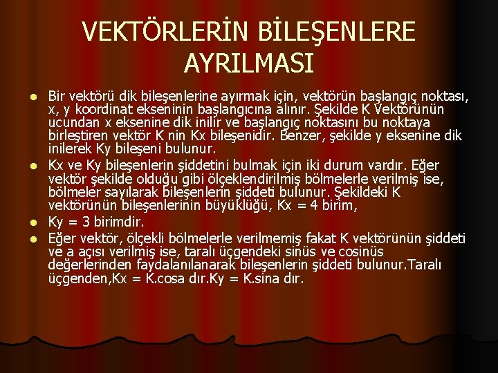 VEKTÖRLERİN BİLEŞENLERE AYRILMASI l l Bir vektörü dik bileşenlerine ayırmak için, vektörün başlangıç noktası,