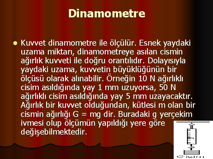 Dinamometre l Kuvvet dinamometre ile ölçülür. Esnek yaydaki uzama miktarı, dinamometreye asılan cismin ağırlık