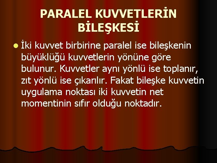 PARALEL KUVVETLERİN BİLEŞKESİ l İki kuvvet birbirine paralel ise bileşkenin büyüklüğü kuvvetlerin yönüne göre