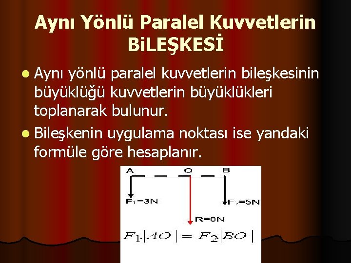 Aynı Yönlü Paralel Kuvvetlerin Bi. LEŞKESİ l Aynı yönlü paralel kuvvetlerin bileşkesinin büyüklüğü kuvvetlerin