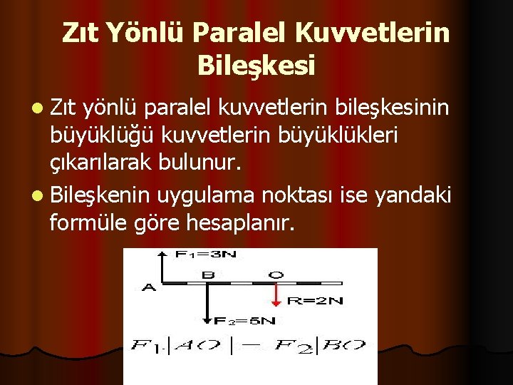 Zıt Yönlü Paralel Kuvvetlerin Bileşkesi l Zıt yönlü paralel kuvvetlerin bileşkesinin büyüklüğü kuvvetlerin büyüklükleri