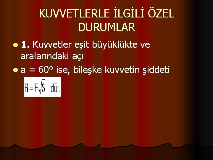 KUVVETLERLE İLGİLİ ÖZEL DURUMLAR l 1. Kuvvetler eşit büyüklükte ve aralarındaki açı l a