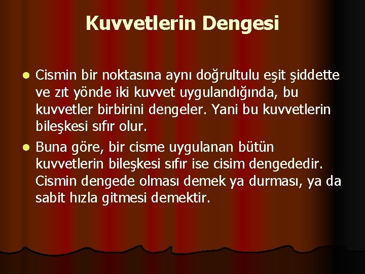 Kuvvetlerin Dengesi Cismin bir noktasına aynı doğrultulu eşit şiddette ve zıt yönde iki kuvvet