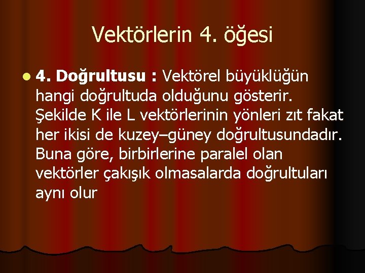 Vektörlerin 4. öğesi l 4. Doğrultusu : Vektörel büyüklüğün hangi doğrultuda olduğunu gösterir. Şekilde