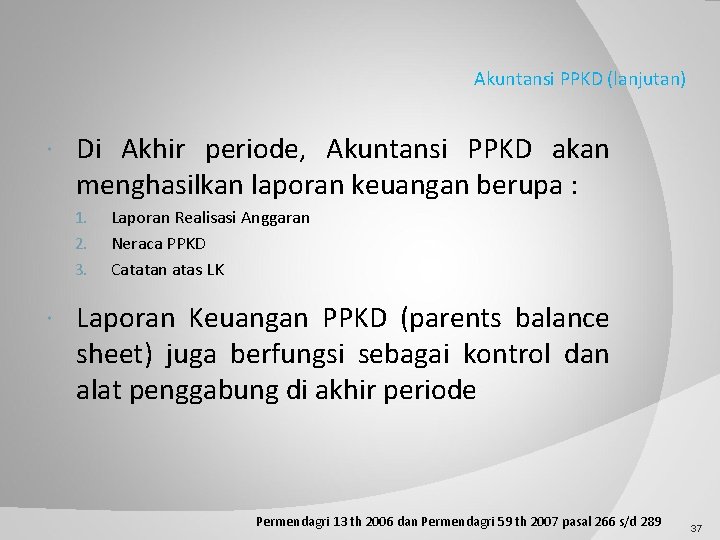Akuntansi PPKD (lanjutan) Di Akhir periode, Akuntansi PPKD akan menghasilkan laporan keuangan berupa :