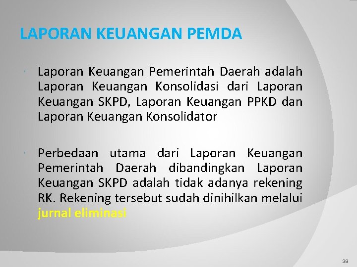 LAPORAN KEUANGAN PEMDA Laporan Keuangan Pemerintah Daerah adalah Laporan Keuangan Konsolidasi dari Laporan Keuangan