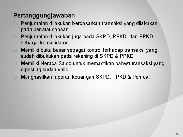 Pertanggungjawaban q q q Penjurnalan dilakukan berdasarkan transaksi yang dilakukan pada penatausahaan. Penjurnalan dilakukan