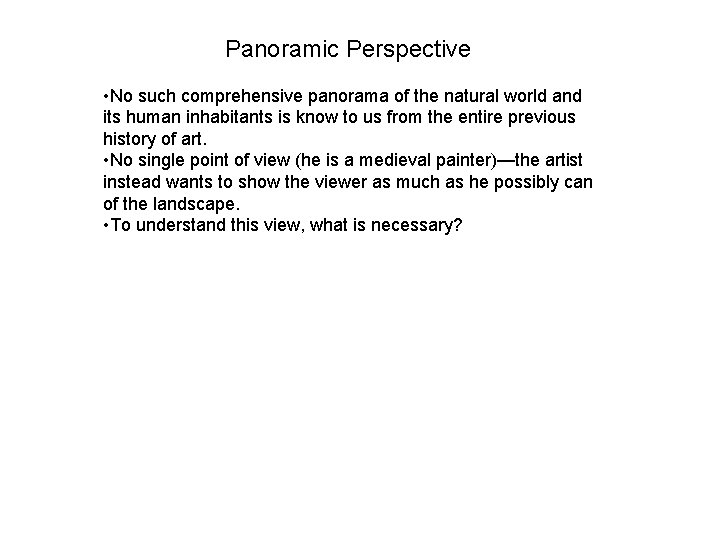 Panoramic Perspective • No such comprehensive panorama of the natural world and its human