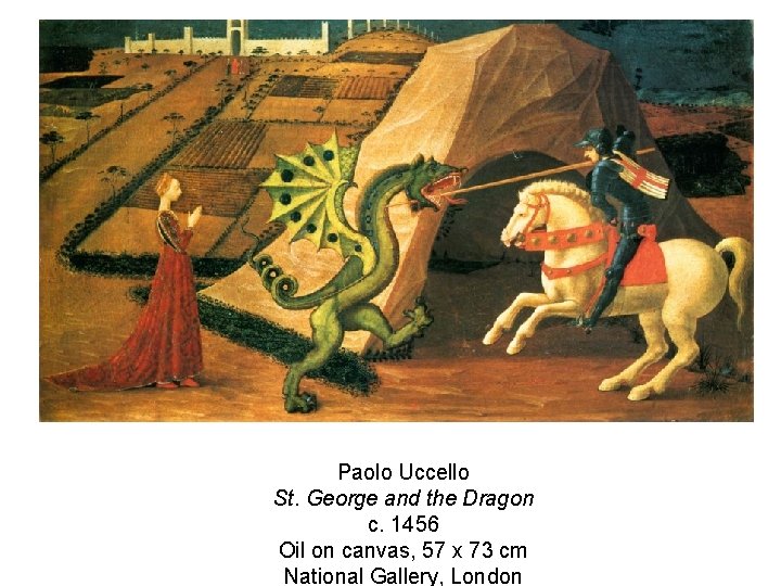 Paolo Uccello St. George and the Dragon c. 1456 Oil on canvas, 57 x