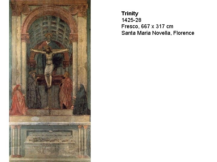 Trinity 1425 -28 Fresco, 667 x 317 cm Santa Maria Novella, Florence 
