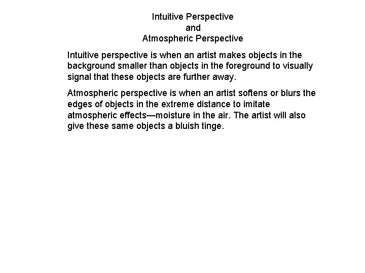 Intuitive Perspective and Atmospheric Perspective Intuitive perspective is when an artist makes objects in