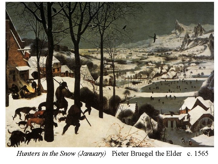 Hunters in the Snow (January) Pieter Bruegel the Elder c. 1565 