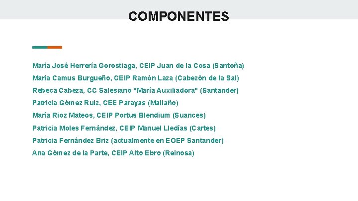 COMPONENTES María José Herrería Gorostiaga, CEIP Juan de la Cosa (Santoña) María Camus Burgueño,