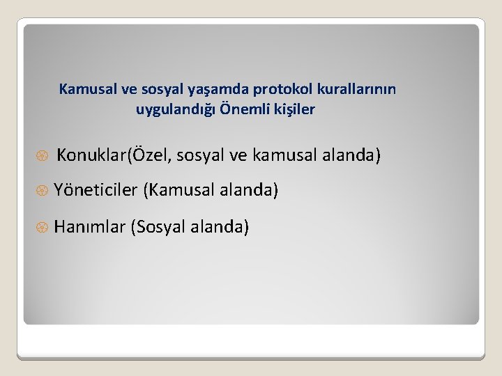 Kamusal ve sosyal yaşamda protokol kurallarının uygulandığı Önemli kişiler { Konuklar(Özel, sosyal ve kamusal