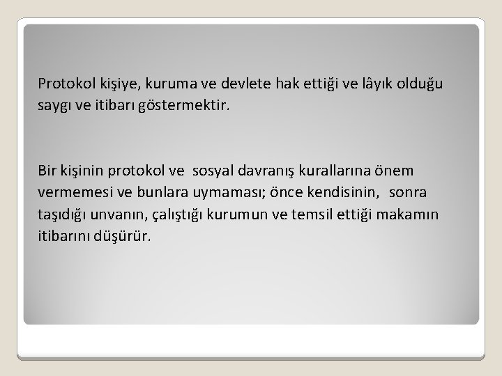 Protokol kişiye, kuruma ve devlete hak ettiği ve lâyık olduğu saygı ve itibarı göstermektir.