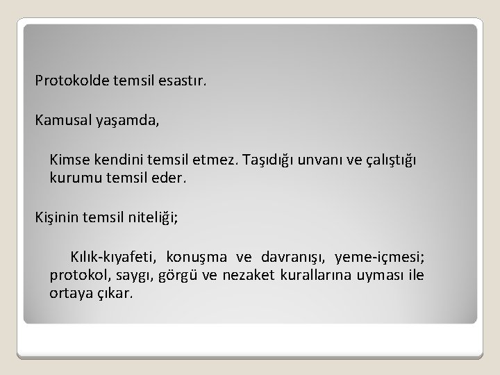 Protokolde temsil esastır. Kamusal yaşamda, Kimse kendini temsil etmez. Taşıdığı unvanı ve çalıştığı kurumu