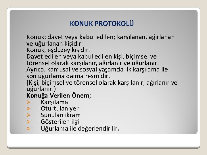 KONUK PROTOKOLÜ Konuk; davet veya kabul edilen; karşılanan, ağırlanan ve uğurlanan kişidir. Konuk, eşdüzey