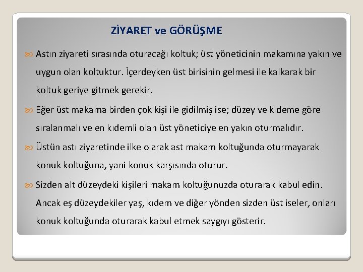 ZİYARET ve GÖRÜŞME Astın ziyareti sırasında oturacağı koltuk; üst yöneticinin makamına yakın ve uygun