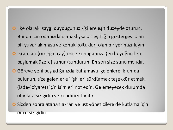  İlke olarak, saygı duyduğunuz kişilere eşit düzeyde oturun. Bunun için odanızda olanaklıysa bir