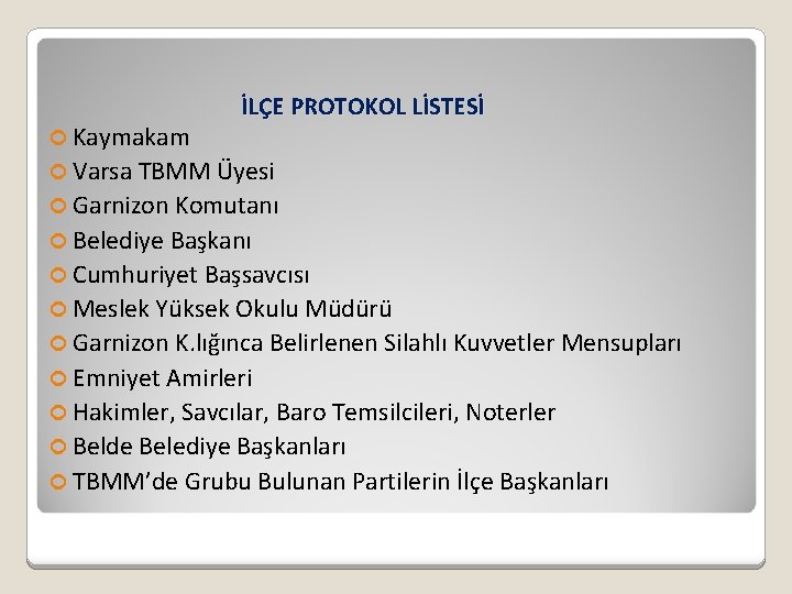  Kaymakam İLÇE PROTOKOL LİSTESİ Varsa TBMM Üyesi Garnizon Komutanı Belediye Başkanı Cumhuriyet Başsavcısı