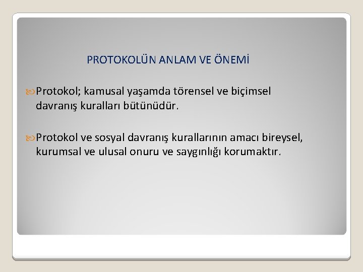 PROTOKOLÜN ANLAM VE ÖNEMİ Protokol; kamusal yaşamda törensel ve biçimsel davranış kuralları bütünüdür. Protokol