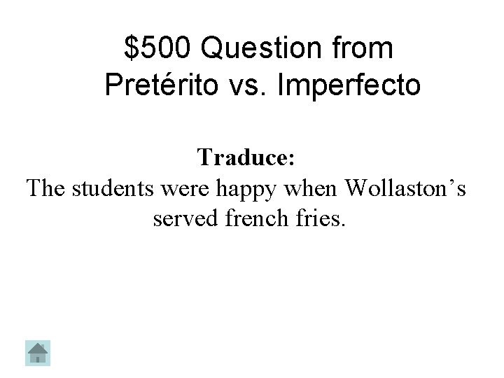 $500 Question from Pretérito vs. Imperfecto Traduce: The students were happy when Wollaston’s served