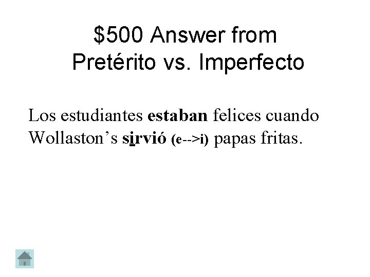 $500 Answer from Pretérito vs. Imperfecto Los estudiantes estaban felices cuando Wollaston’s sirvió (e-->i)