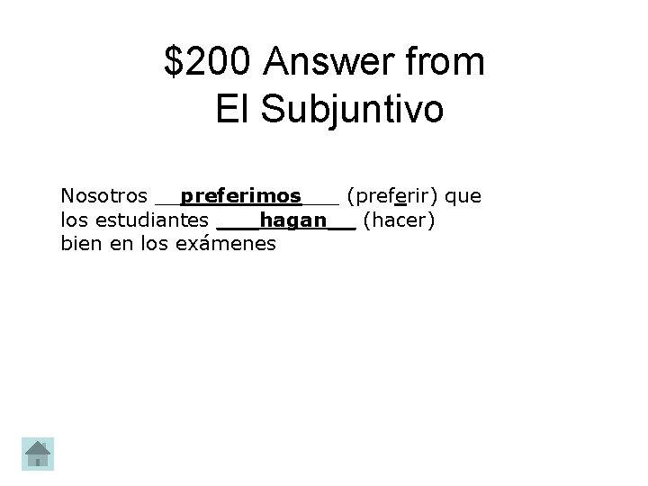 $200 Answer from El Subjuntivo Nosotros __preferimos___ (preferir) que los estudiantes ___hagan__ (hacer) bien