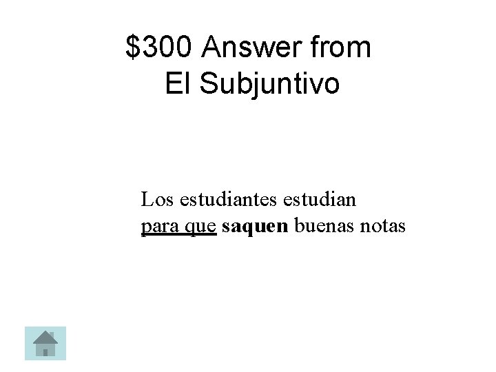 $300 Answer from El Subjuntivo Los estudiantes estudian para que saquen buenas notas 