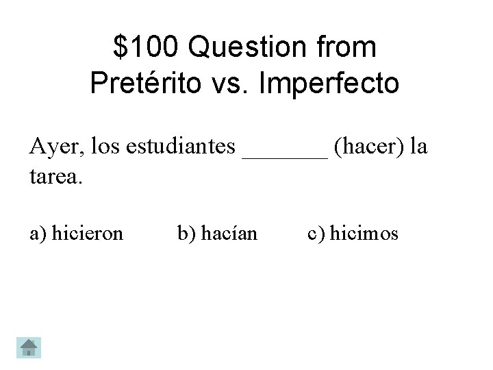 $100 Question from Pretérito vs. Imperfecto Ayer, los estudiantes _______ (hacer) la tarea. a)