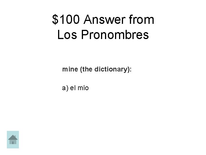 $100 Answer from Los Pronombres mine (the dictionary): a) el mío 
