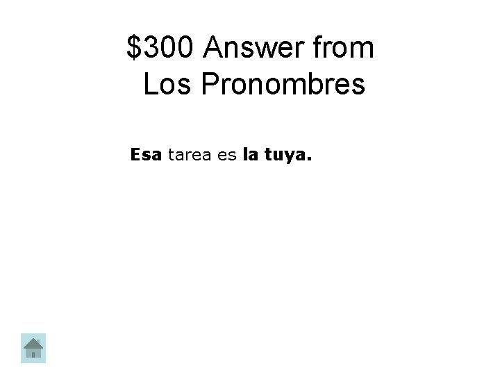 $300 Answer from Los Pronombres Esa tarea es la tuya. 