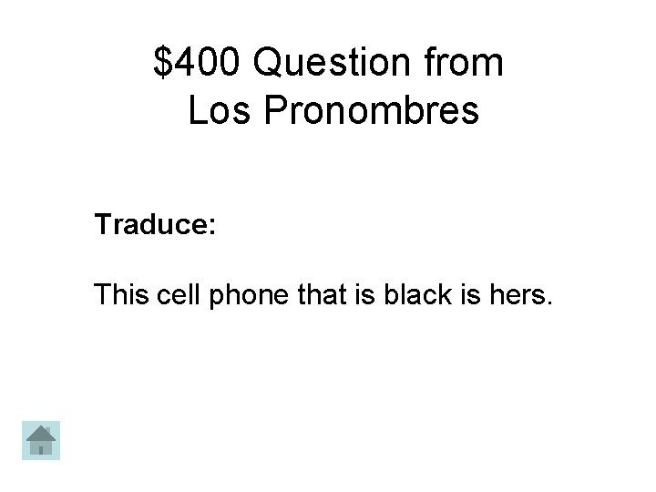 $400 Question from Los Pronombres Traduce: This cell phone that is black is hers.