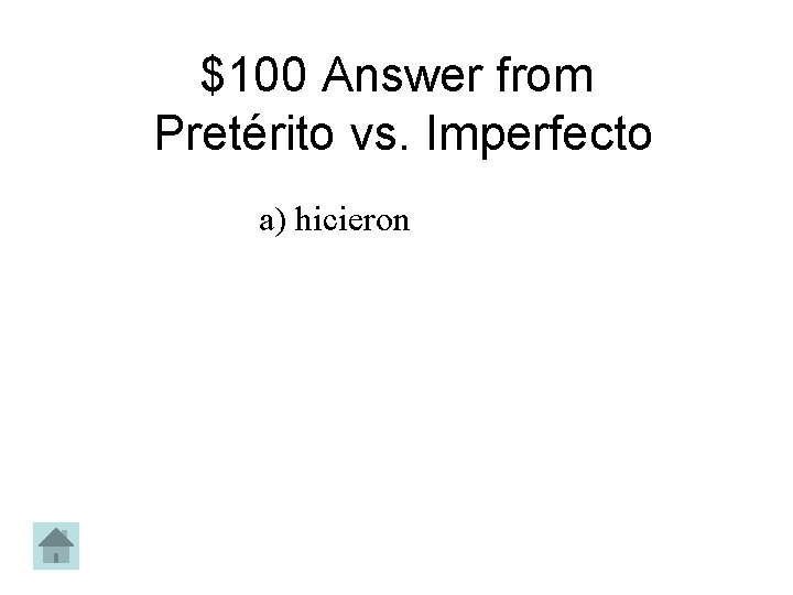 $100 Answer from Pretérito vs. Imperfecto a) hicieron 