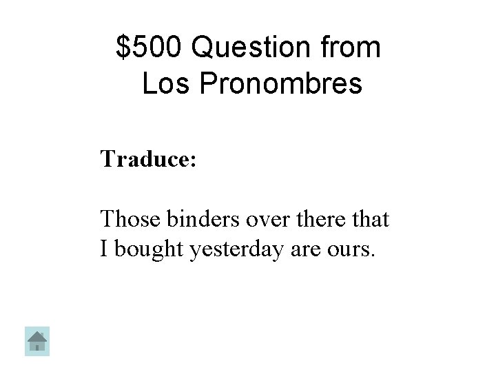 $500 Question from Los Pronombres Traduce: Those binders over there that I bought yesterday