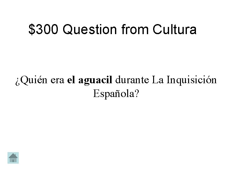 $300 Question from Cultura ¿Quién era el aguacil durante La Inquisición Española? 