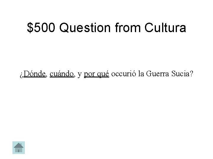 $500 Question from Cultura ¿Dónde, cuándo, y por qué occurió la Guerra Sucia? 