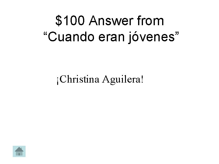 $100 Answer from “Cuando eran jóvenes” ¡Christina Aguilera! 