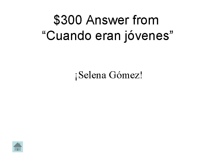 $300 Answer from “Cuando eran jóvenes” ¡Selena Gómez! 