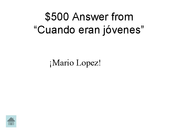 $500 Answer from “Cuando eran jóvenes” ¡Mario Lopez! 