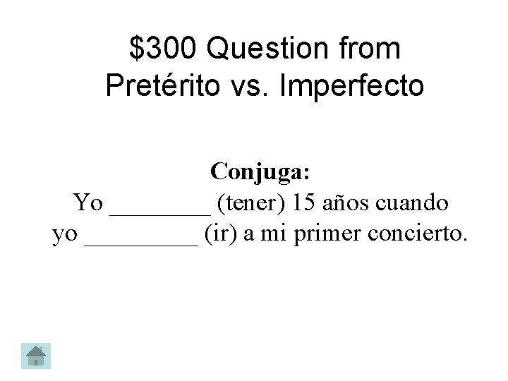 $300 Question from Pretérito vs. Imperfecto Conjuga: Yo ____ (tener) 15 años cuando yo