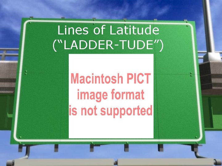Lines of Latitude (“LADDER-TUDE”)  Lines of Latitude (“LADDER-TUDE”)